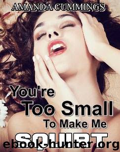 YOU’RE TOO SMALL TO MAKE ME SQUIRT, HONEY: A hotwife BBC interracial cuckold erotica novel by Amanda Cummings