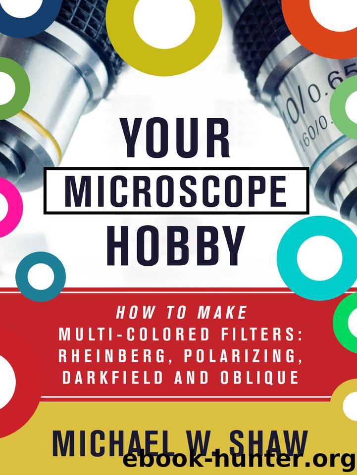 YOUR MICROSCOPE HOBBY: HOW TO MAKE MULTI-COLORED FILTERS: RHEINBERG, POLARIZING, DARKFIELD AND OBLIQUE by Shaw Michael