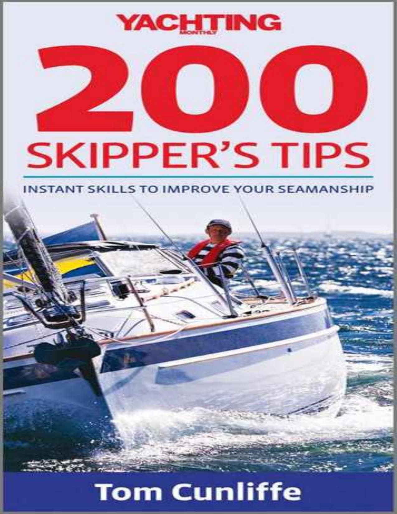Yachting Monthly's 200 Skipper's Tips: Instant Skills to Improve Your Seamanship: The Must-Have Guide for Every Yachtsman by Tom Cunliffe