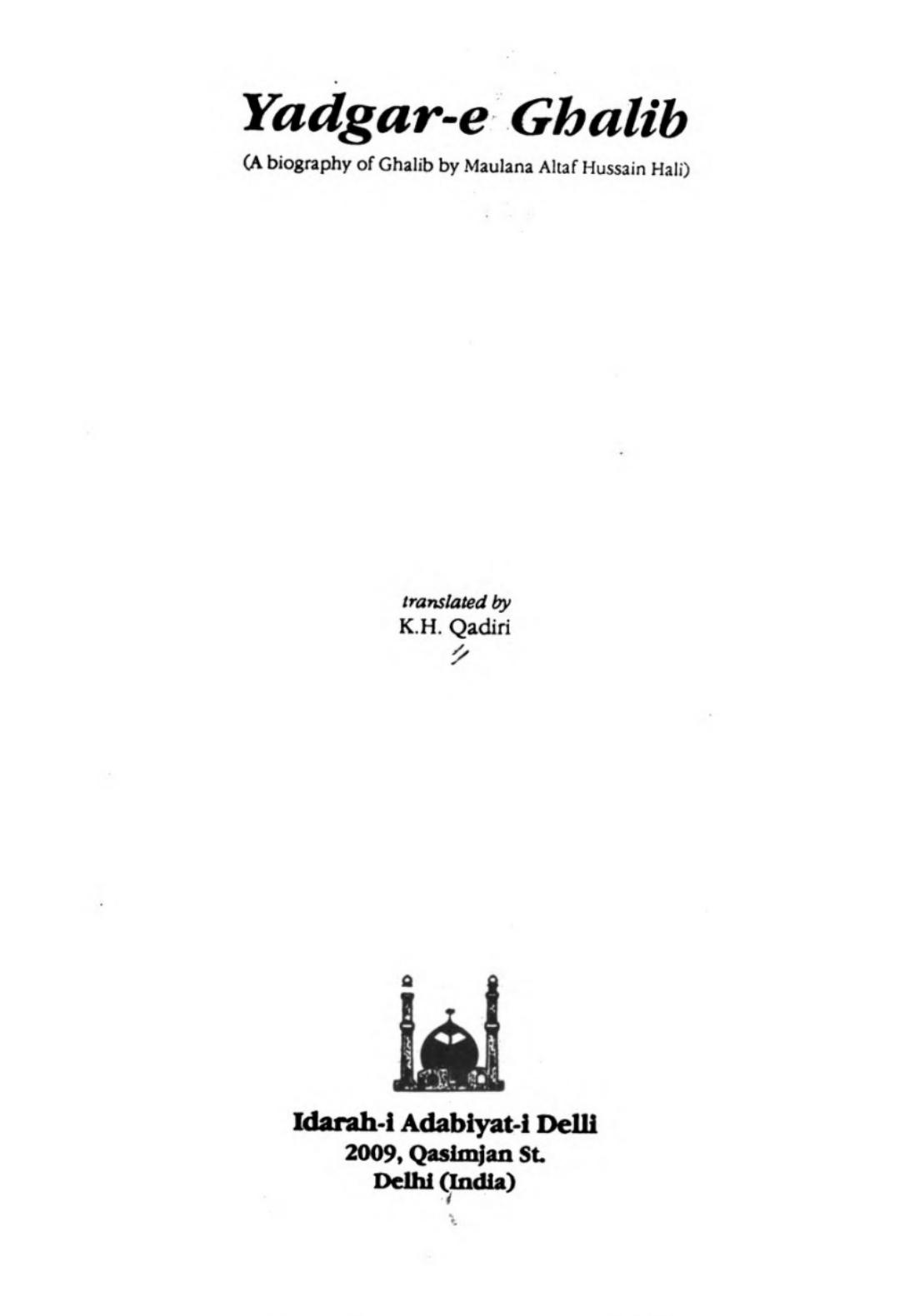 Yadgar-e Ghalib : a biography of Ghalib by K̲h̲vājah Alt̤āf Ḥusain Ḥālī ; Maulana Altaf Husain Hali K. H. Qadiri