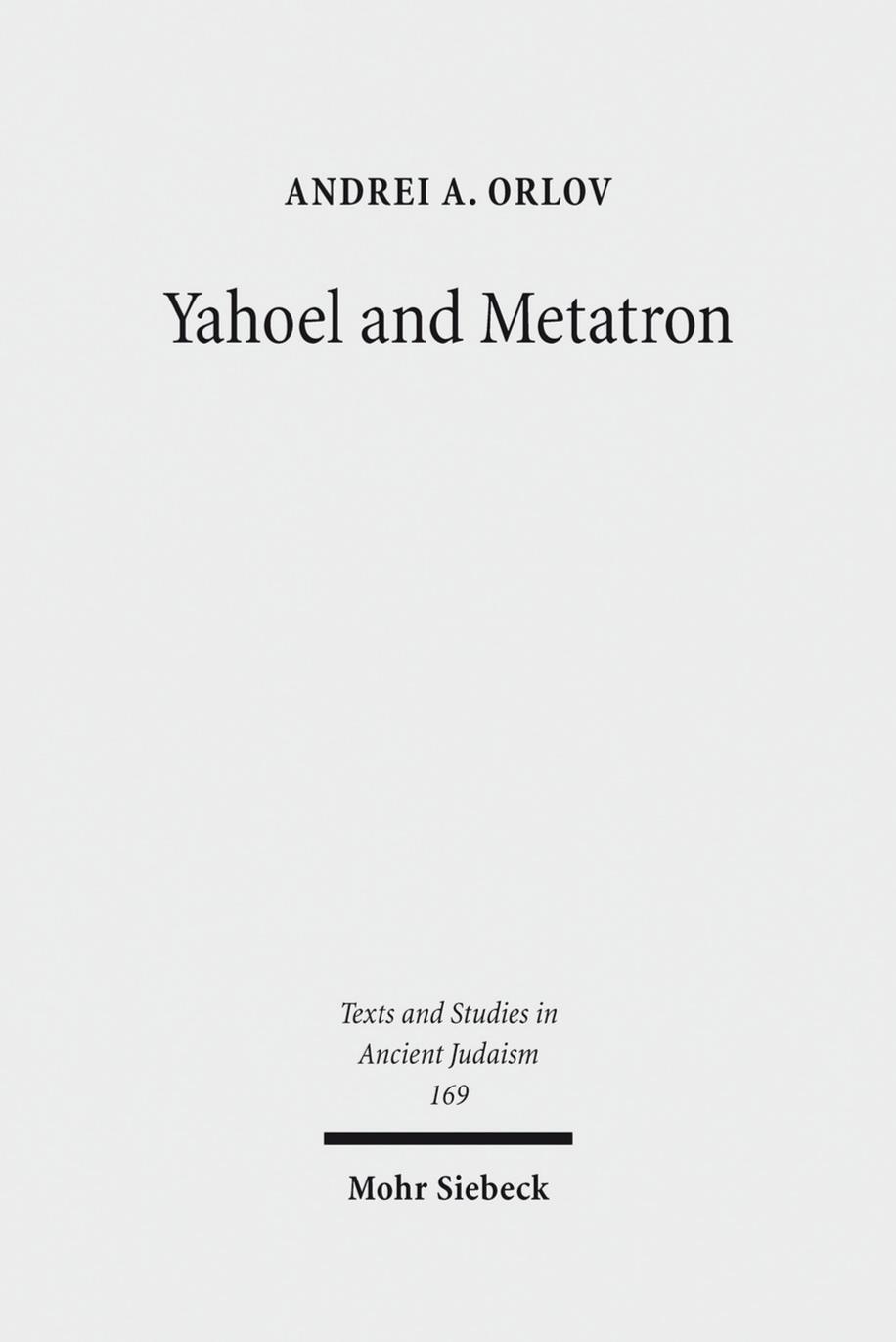 Yahoel and Metatron: Aural Apocalypticism and the Origins of Early Jewish Mysticism by Andrei A. Orlov