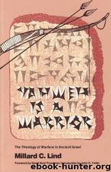 Yahweh is a Warrior The Theology of Warfare in Ancient Israel by Millard C. Lind