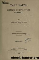 Yale yarns; sketches of life at Yale university by University of California Libraries