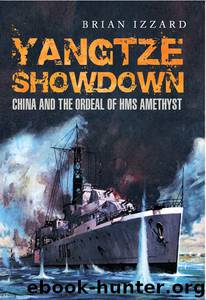 Yangtze Showdown: China and the Ordeal of the HMS Amethyst by Brian Izzard