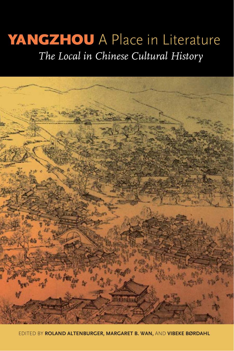 Yangzhou, a Place in Literature: The Local in Chinese Cultural History by Roland Altenburger; Margaret B. Wan; Vibeke Børdahl