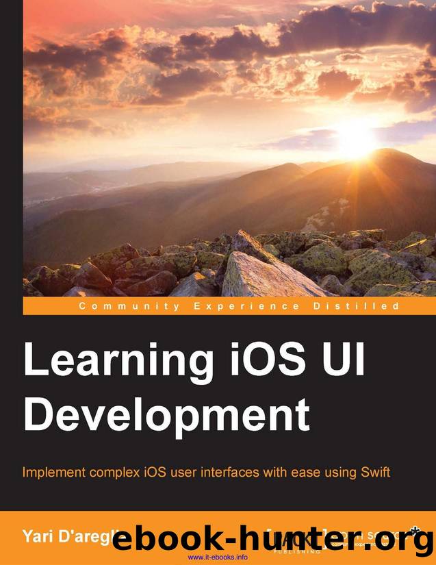 Yari D Learning iOS UI Development Implement complex iOS user interfaces with ease using Swift by Unknown