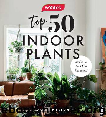 Yates Top 50 Indoor Plants and How Not to Kill Them! by Angela Thomas