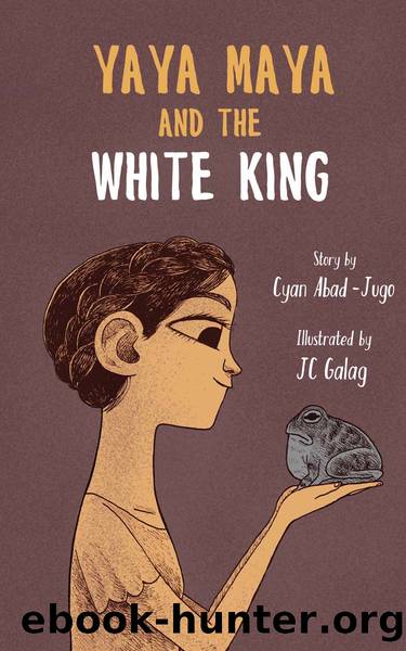 Yaya Maya and the White King by Cyan Abad-Jugo