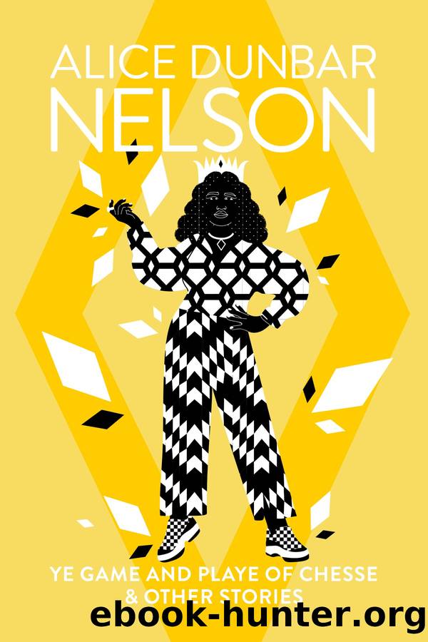 Ye Game and Playe of Chesse: & Other Stories by Alice Dunbar Nelson