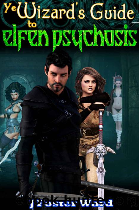 Ye Wizard's Guide to Elfen Psychosis by Ward J Foster
