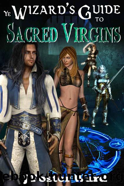 Ye Wizards' Guide to Sacred Virgins by Ward J Foster