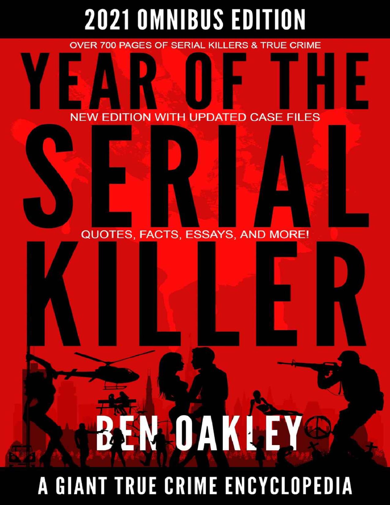 Year of the Serial Killer Omnibus. A Giant True Crime Encyclopedia: (New Edition with Updated Case Files, Quotes, Facts, and Essays.) (Giant True Crime Books) by Ben Oakley