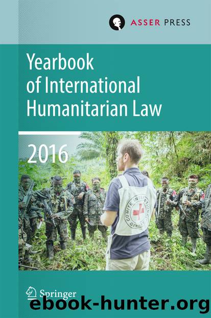 Yearbook of International Humanitarian Law Volume 19, 2016 by Terry D. Gill Tim McCormack Robin Geiß Heike Krieger & Christophe Paulussen