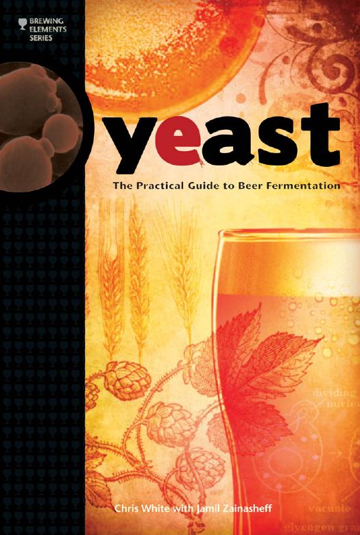 Yeast: The Practical Guide to Beer Fermentation by Chris White