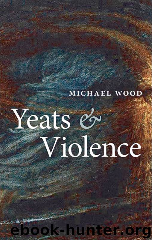 Yeats and Violence by Wood Michael;