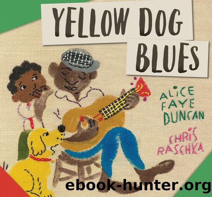 Yellow Dog Blues by Written by Alice Faye Duncan Illustrated by Chris Raschka