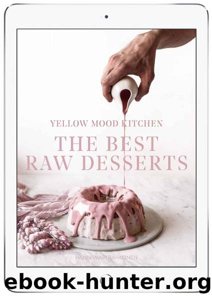 Yellow Mood Kitchen – The Best Raw Desserts: Healthy Desserts without Gluten, Refined Sugar, Dairy and Eggs by Hannamari Rahkonen