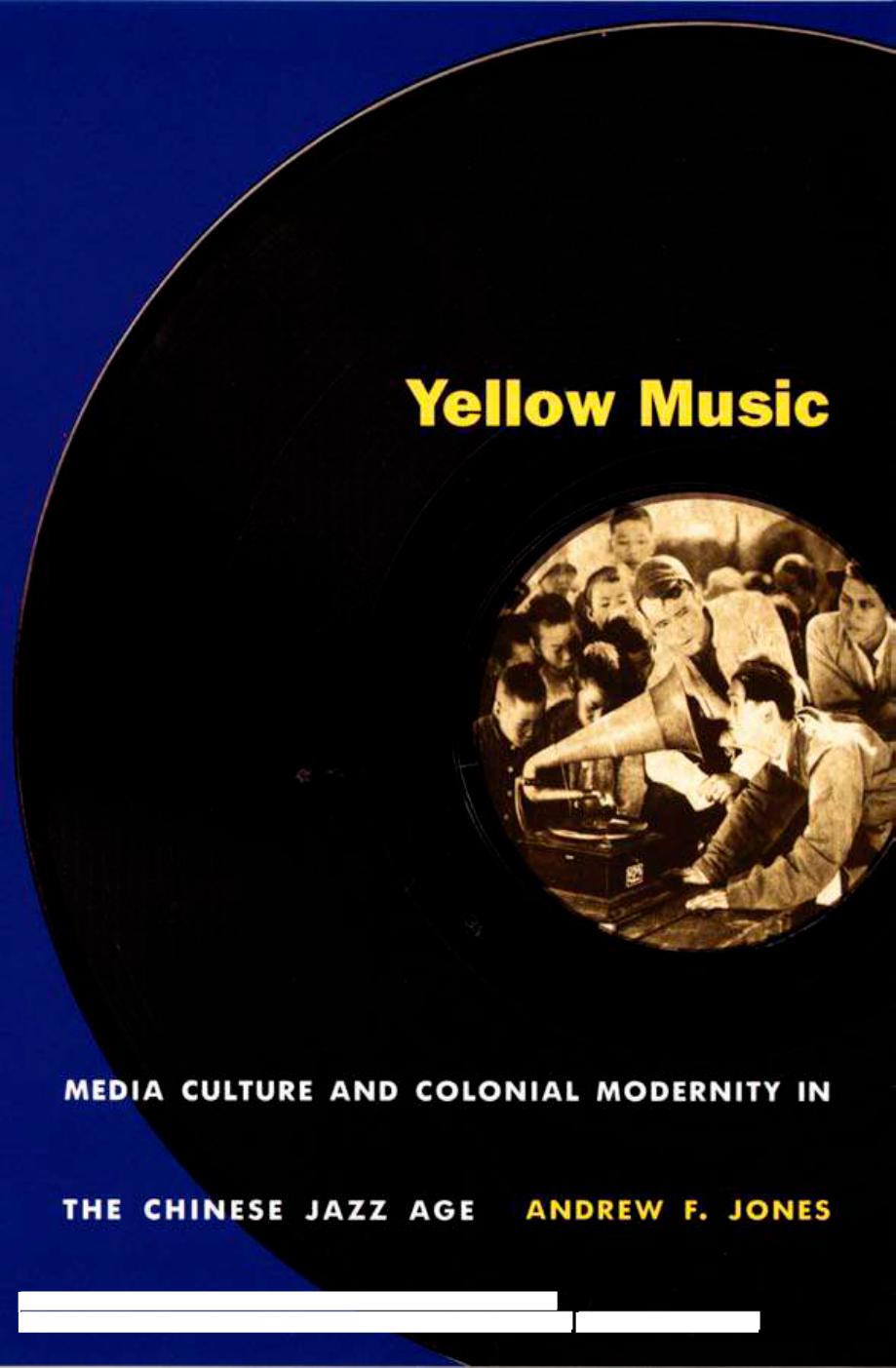 Yellow Music: Media Culture and Colonial Modernity in the Chinese Jazz Age by Andrew F. Jones