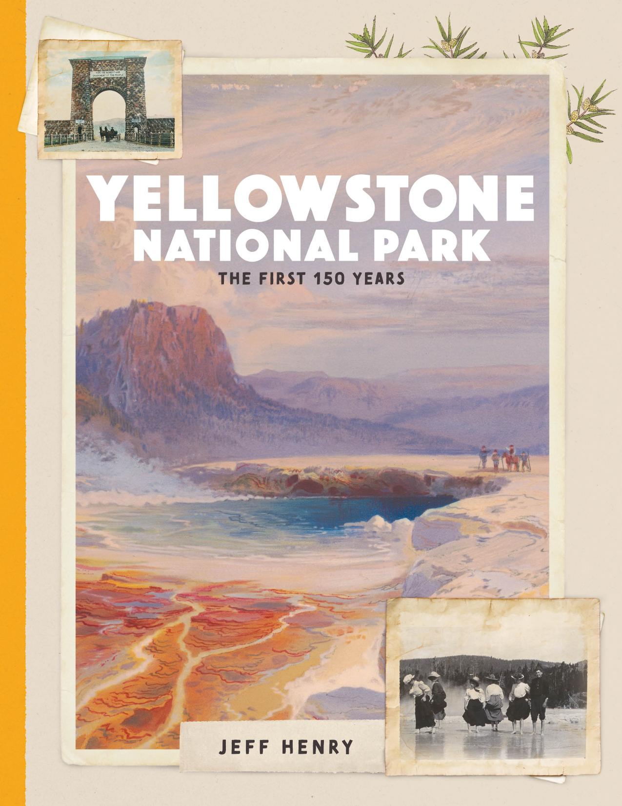 Yellowstone National Park: The First 150 Years by Jeff Henry