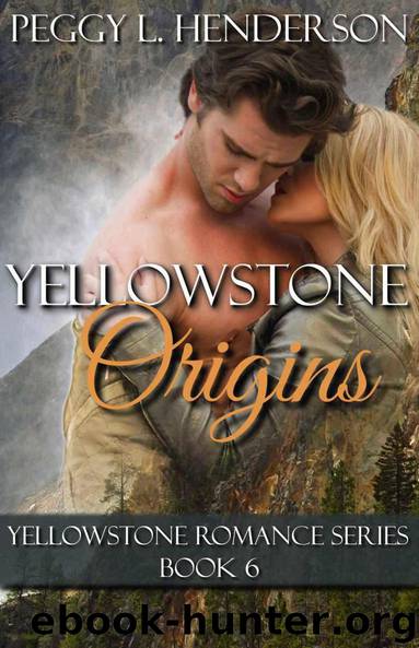 Yellowstone Origins: Yellowstone Romance Series, Book 6 by Peggy L Henderson