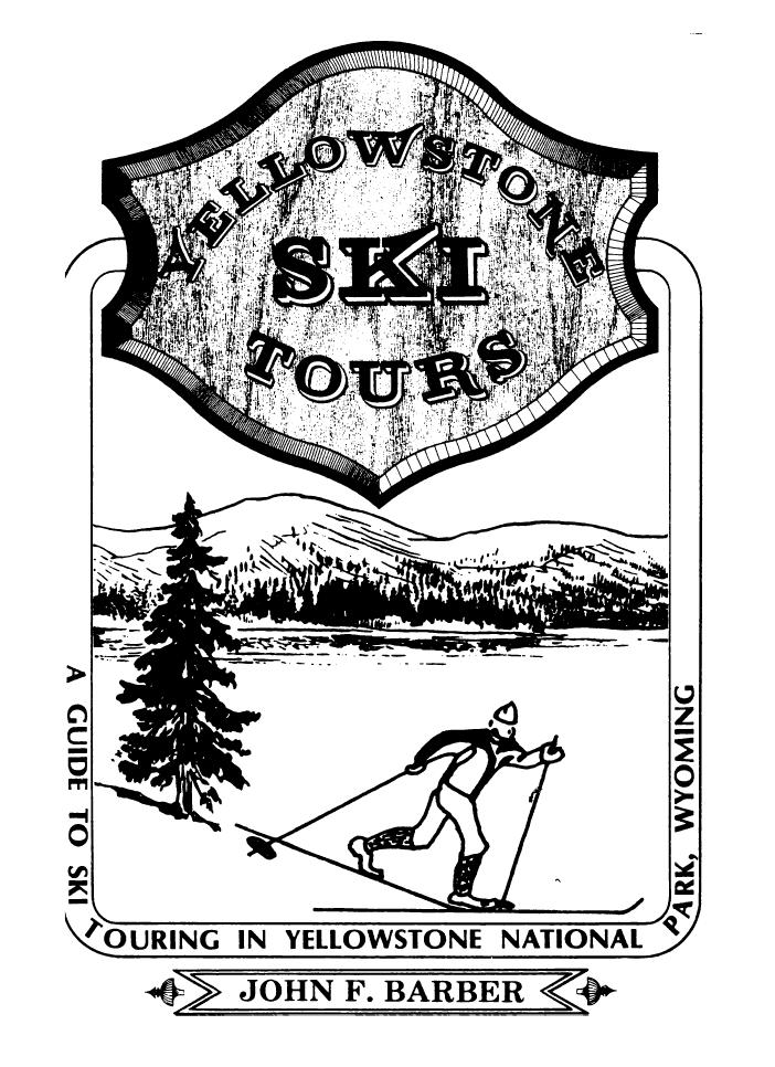 Yellowstone Ski Tours: A Guide to Ski Touring in Yellowstone National Park, Wyoming by John F. Barber