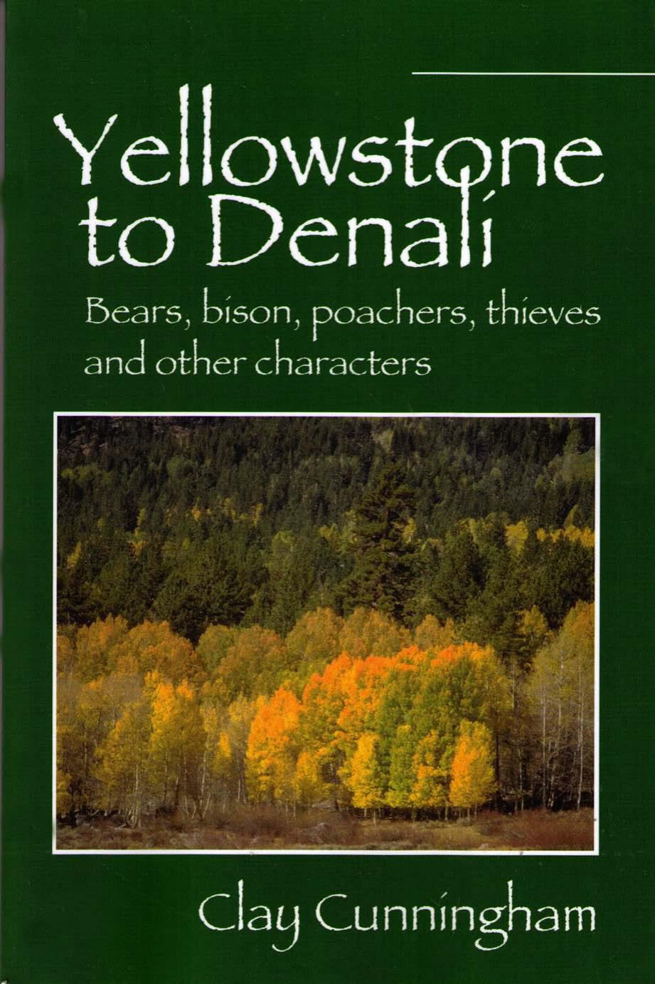 Yellowstone To Denali: Bears, bison, poachers, thieves and other characters by Unknow