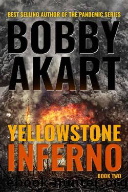 Yellowstone~Inferno_A Post-Apocalyptic Survival Thriller by Bobby Akart