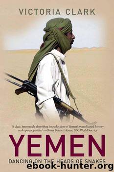 Yemen: Dancing on the Heads of Snakes by Clark Victoria