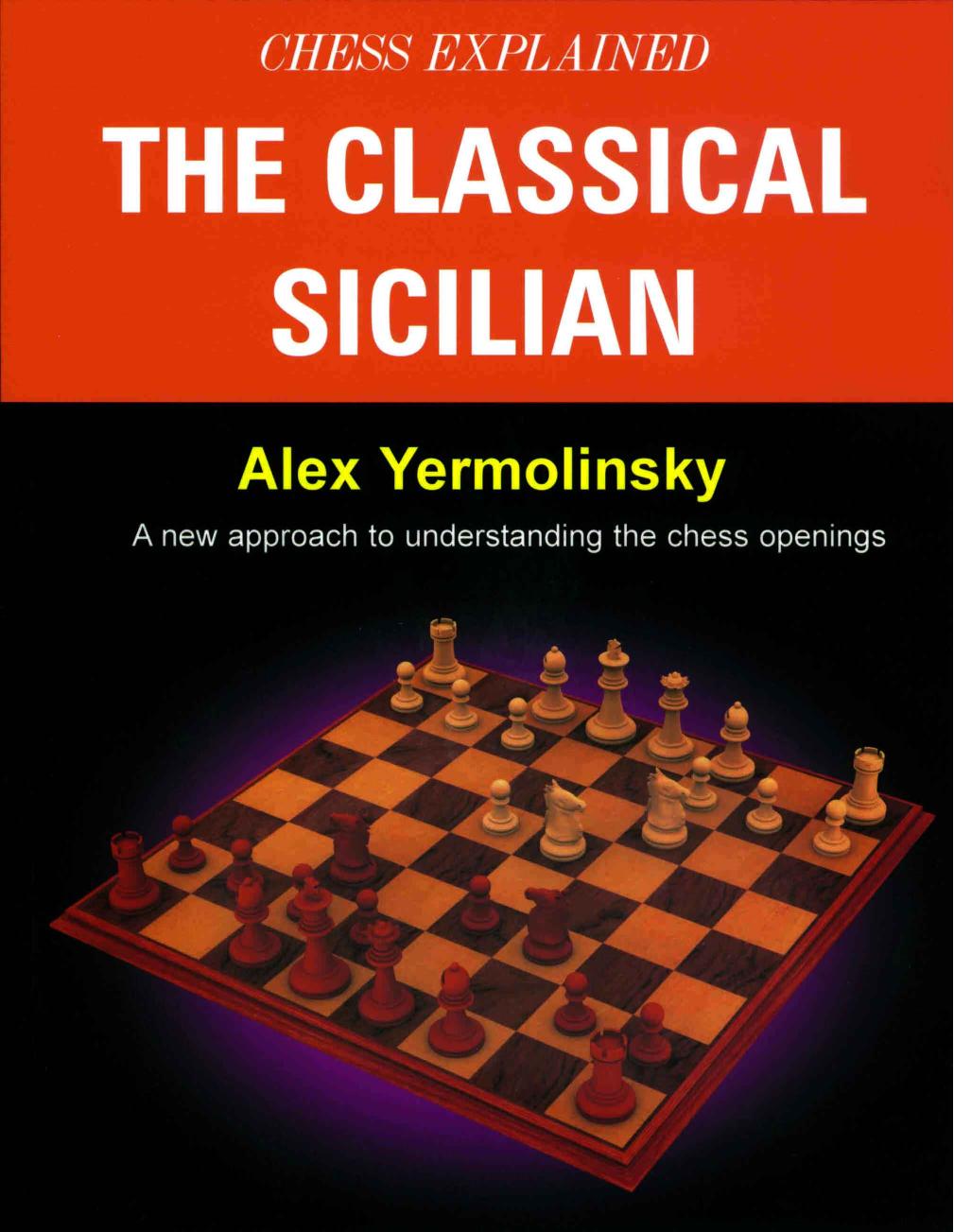 Yermolinsky, Alex - Chess Explained by The Classical Sicilian