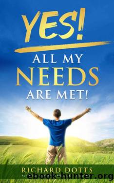 Yes! All My Needs Are Met! by Richard Dotts
