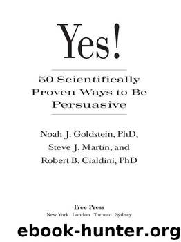 Yes!: 50 Scientifically Proven Ways to Be Persuasive by Noah J. Goldstein; Steve J. Martin; Robert B. Cialdini