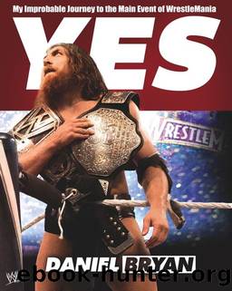 Yes!: My Improbable Journey to the Main Event of WrestleMania by Daniel Bryan Craig Tello
