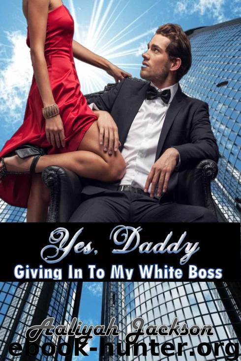 Yes, Daddy: Giving Into My White Boss by Aaliyah Jackson