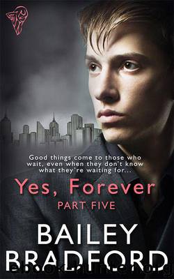Yes, Forever Part Five by Bradford Bailey