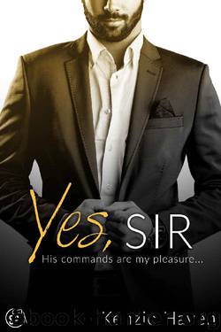 Yes, Sir: His commands are my pleasure... (Taken by my Billionaire Boss Book 2) by Kenzie Haven