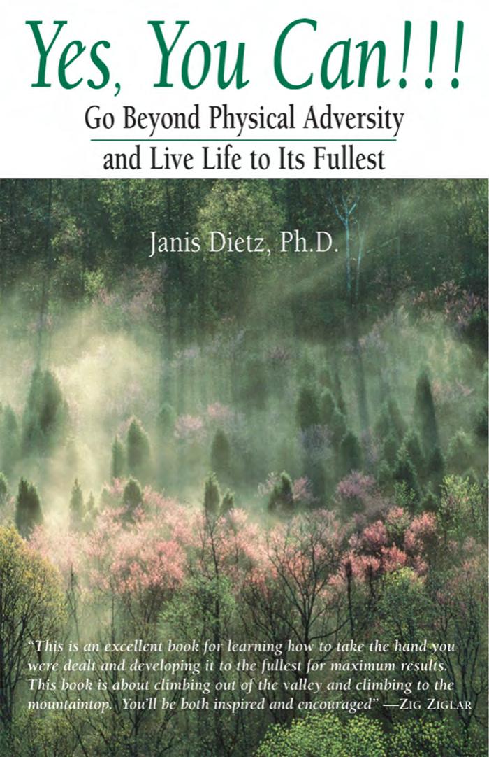 Yes, You Can!!! Go Beyond Physical Adversity and Live Life to Its Fullest by Janis Dietz Ph.D. Janiz Dietz