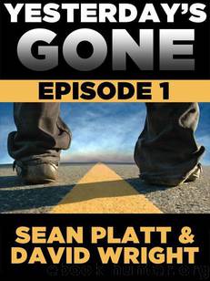 Yesterday's Gone: Episode 1 (The Post-Apocalyptic Serial Thriller) by Platt Sean & Wright David