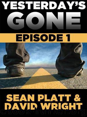 Yesterday's Gone: Episode 1 (The Post-Apocalyptic Serial Thriller) by Platt Sean; Wright David