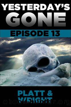 Yesterday's Gone: Episode 13 (the post-apocalyptic serial thriller) by Wright David & Platt Sean