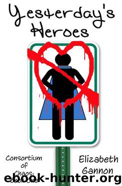 Yesterday's Heroes (Consortium of Chaos Book 1) by Elizabeth Gannon