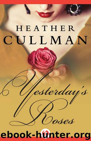 Yesterday's Roses by Heather Cullman