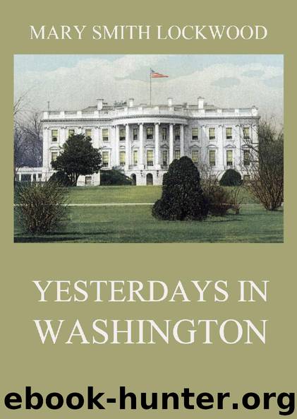 Yesterdays in Washington by Mary Smith Lockwood