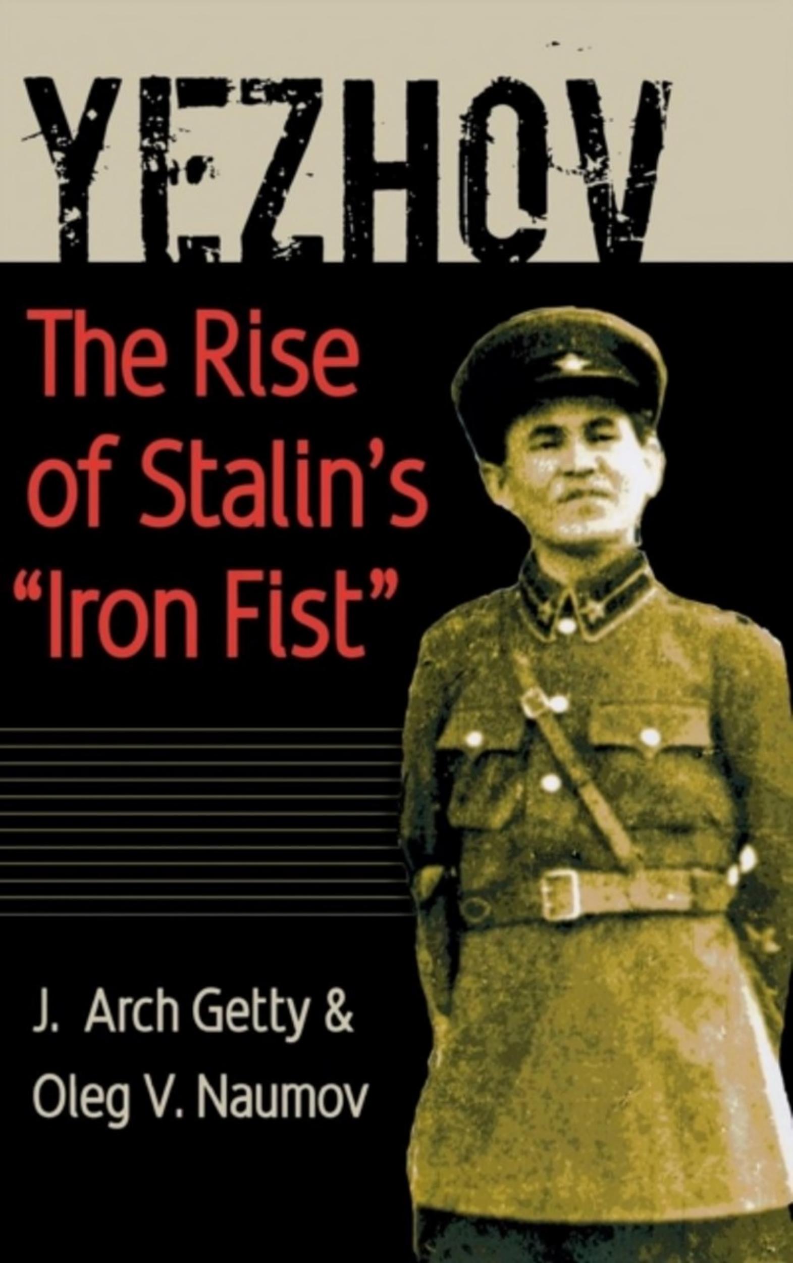 Yezhov : The Rise of Stalin's "Iron Fist" by J. Arch Getty; Oleg V. Naumov