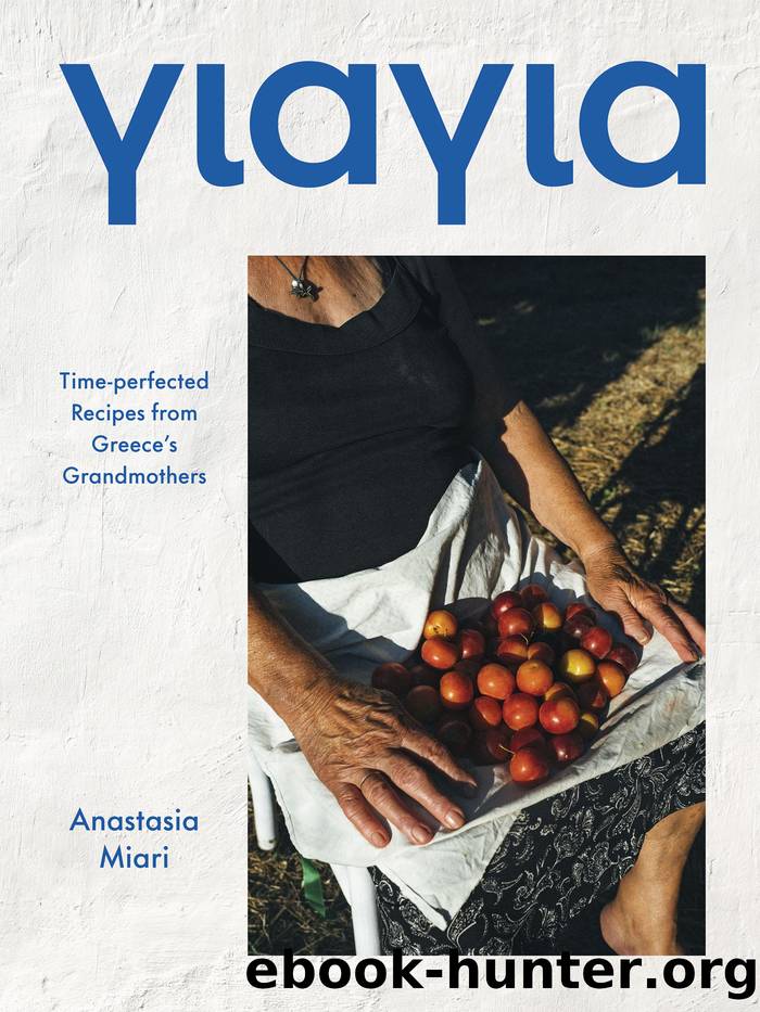 Yiayia: Time-perfected Recipes from Greece's Grandmothers by Anastasia Miari