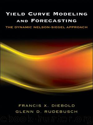 Yield Curve Modeling and Forecasting by Diebold Francis X.; Rudebusch Glenn D.;