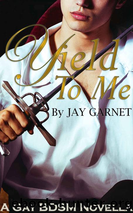 Yield To Me: A Gay BDSM Novella by Jay Garnet