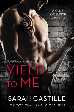 Yield to Me: A Club Excelsior Novella by Sarah Castille