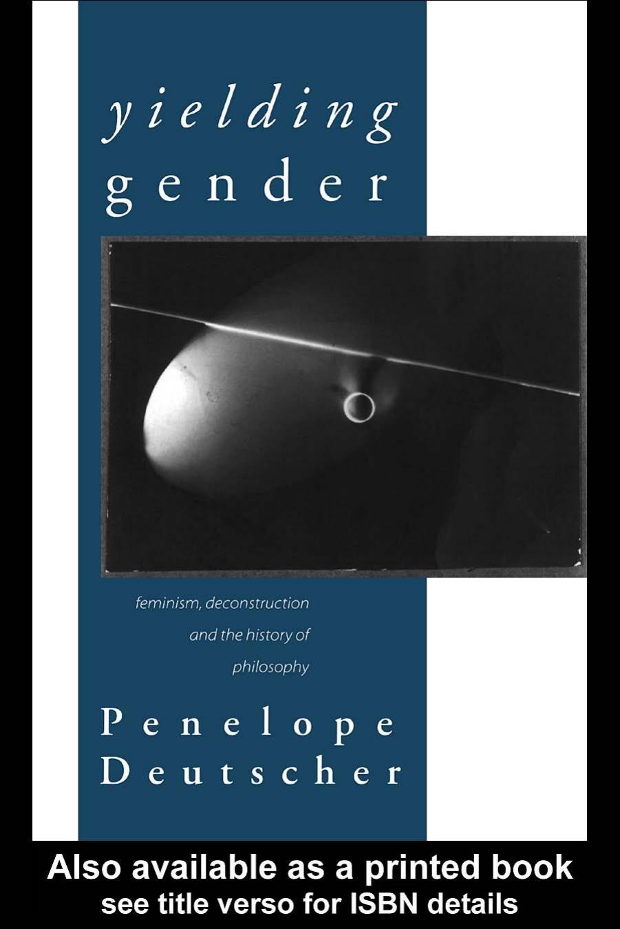 Yielding Gender: Feminism, Deconstruction and the History of Philosophy by Penel Deutscher