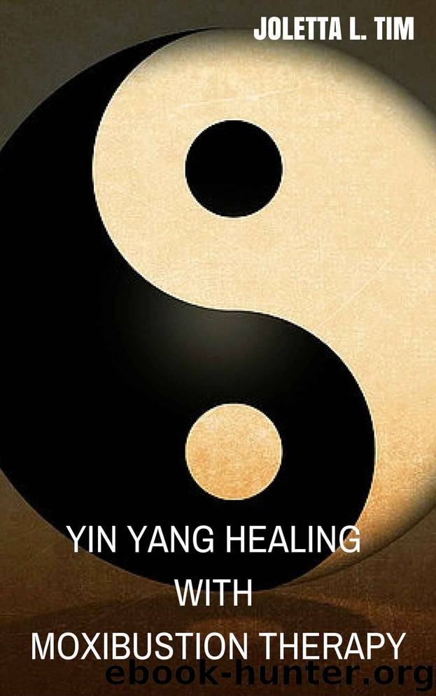 Yin Yang Healing With Moxibustion Therapy by Joletta L. Tim
