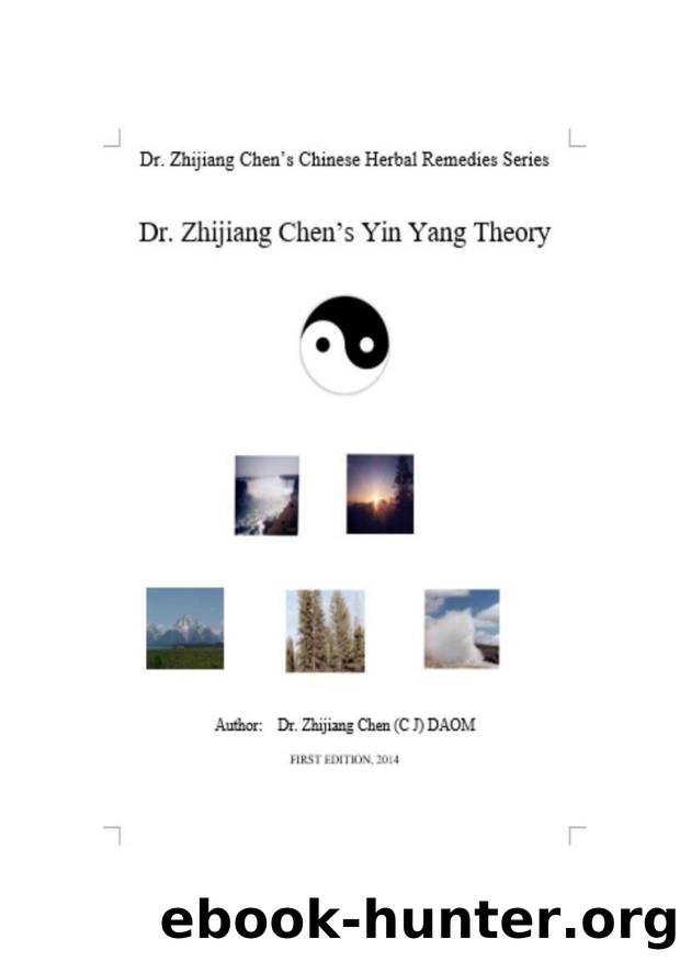 Yin Yang Theory - Dr. Zhijiang Chen Chinese Herbal Remedies Series: Yin yang as relating to time, space, weather, location, quality, property, transfer, functions, and the body. by Zhijiang Chen